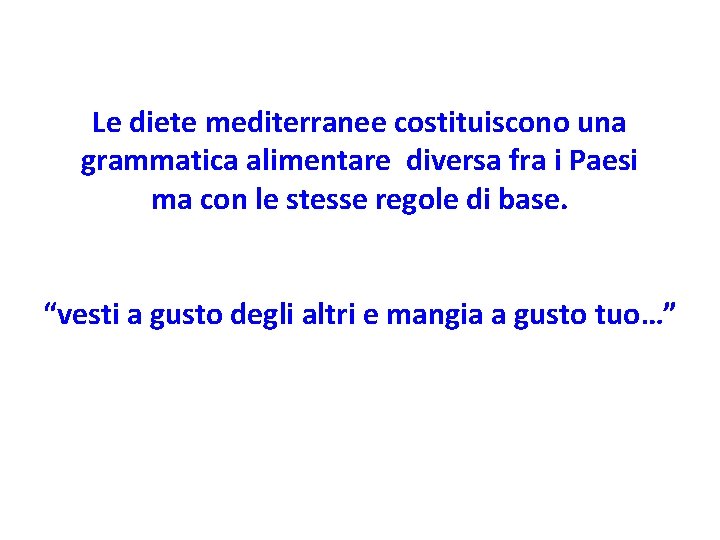 Le diete mediterranee costituiscono una grammatica alimentare diversa fra i Paesi ma con le