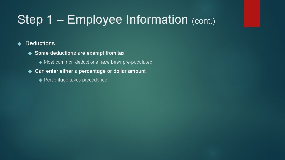 Step 1 – Employee Information (cont. ) Deductions Some deductions are exempt from tax Step 1 – Employee Information (cont. ) Deductions Some deductions are exempt from tax