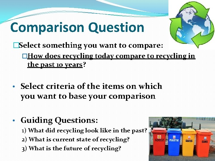 Comparison Question �Select something you want to compare: �How does recycling today compare to