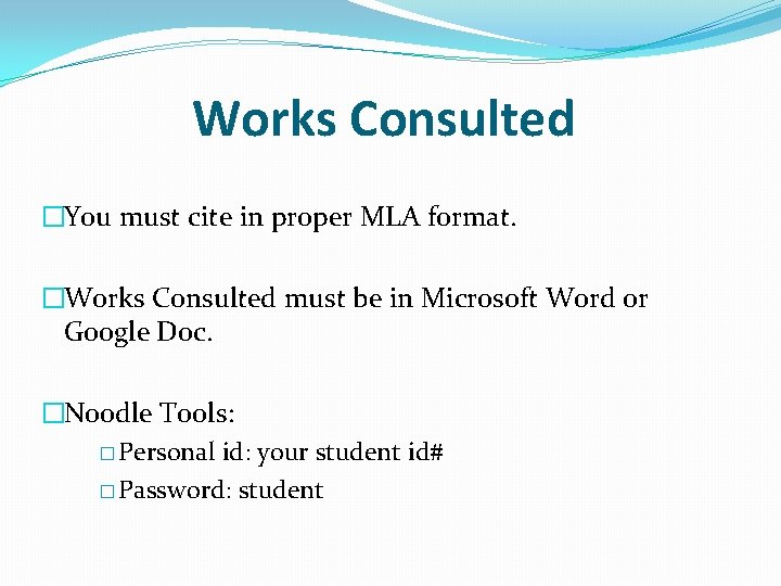 Works Consulted �You must cite in proper MLA format. �Works Consulted must be in