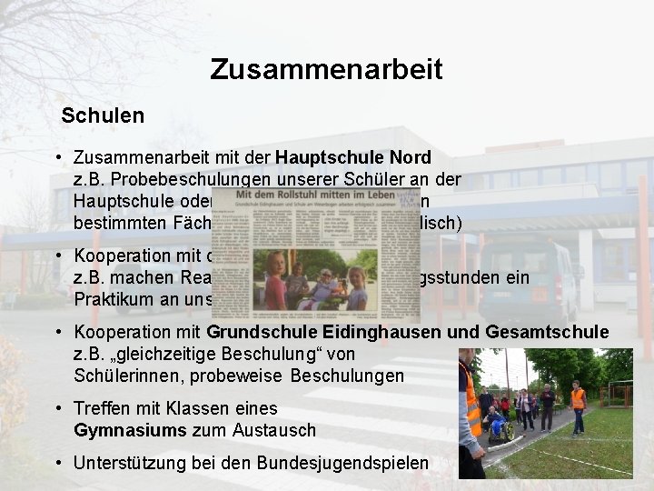 Zusammenarbeit Schulen • Zusammenarbeit mit der Hauptschule Nord z. B. Probebeschulungen unserer Schüler an