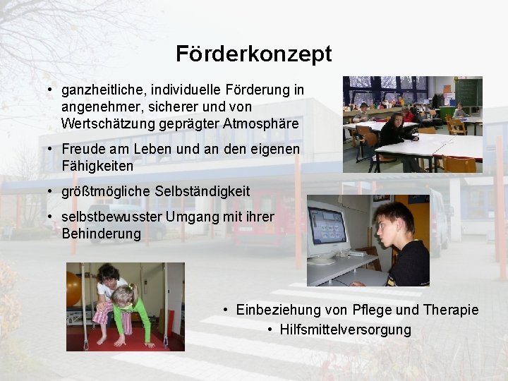 Förderkonzept • ganzheitliche, individuelle Förderung in angenehmer, sicherer und von Wertschätzung geprägter Atmosphäre •