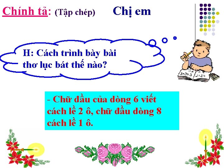 Chính tả: (Tập chép) Chị em H: Cách trình bày bài thơ lục bát Chính tả: (Tập chép) Chị em H: Cách trình bày bài thơ lục bát