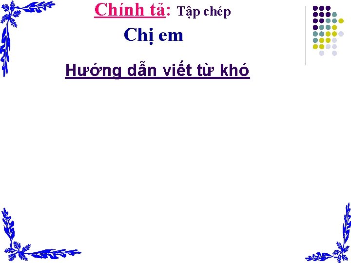 Chính tả: Tập chép Chị em Hướng dẫn viết từ khó Chính tả: Tập chép Chị em Hướng dẫn viết từ khó