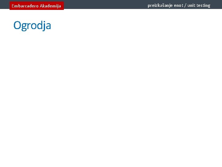 Embarcadero Akademija Ogrodja preizkušanje enot / unit testing 