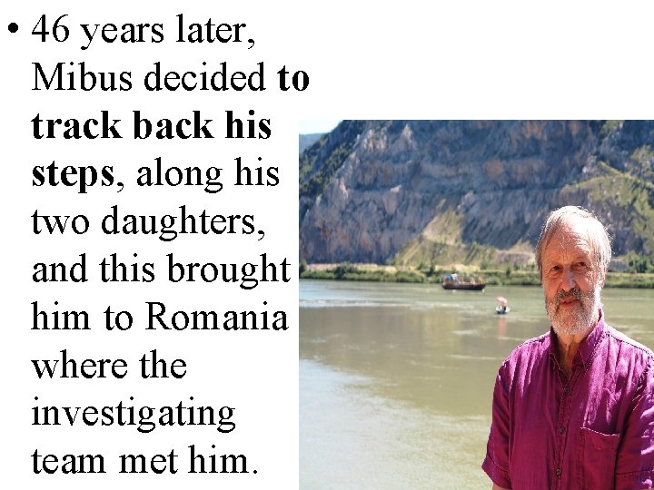  • 46 years later, Mibus decided to track back his steps, along his