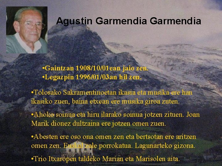 Agustin Garmendia • Gaintzan 1908/10/01 ean jaio zen. • Legazpin 1996/01/03 an hil zen.