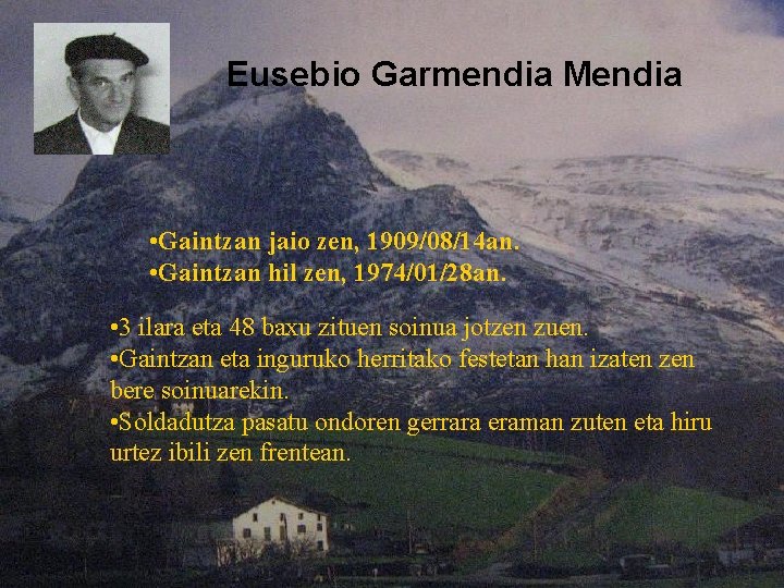 Eusebio Garmendia Mendia • Gaintzan jaio zen, 1909/08/14 an. • Gaintzan hil zen, 1974/01/28