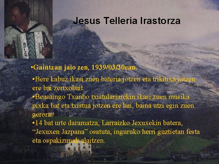 Jesus Telleria Irastorza • Gaintzan jaio zen, 1939/03/30 ean. • Bere kabuz ikasi zuen