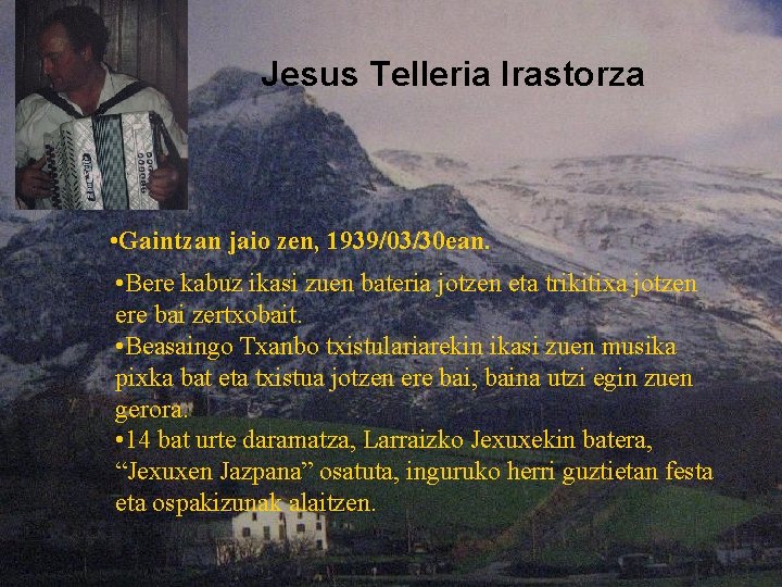 Jesus Telleria Irastorza • Gaintzan jaio zen, 1939/03/30 ean. • Bere kabuz ikasi zuen Jesus Telleria Irastorza • Gaintzan jaio zen, 1939/03/30 ean. • Bere kabuz ikasi zuen
