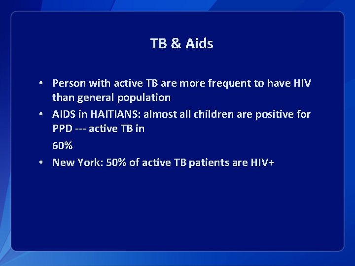 TB & Aids • Person with active TB are more frequent to have HIV
