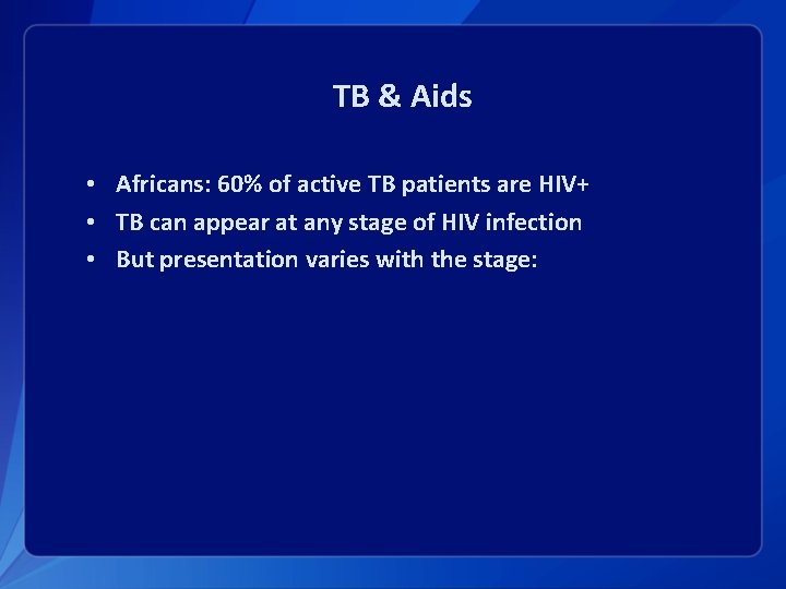 TB & Aids • Africans: 60% of active TB patients are HIV+ • TB