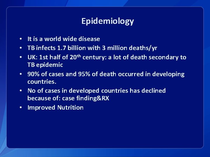 Epidemiology • It is a world wide disease • TB infects 1. 7 billion