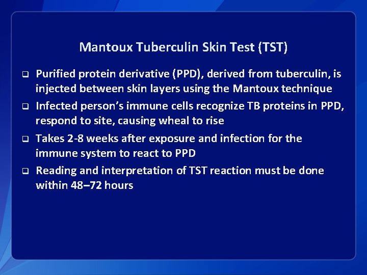 Mantoux Tuberculin Skin Test (TST) q q Purified protein derivative (PPD), derived from tuberculin,