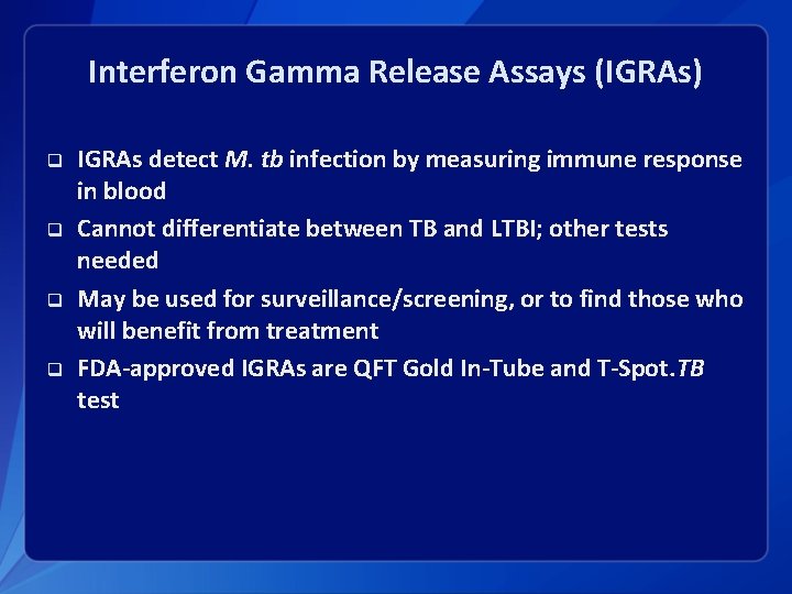 Interferon Gamma Release Assays (IGRAs) q q IGRAs detect M. tb infection by measuring