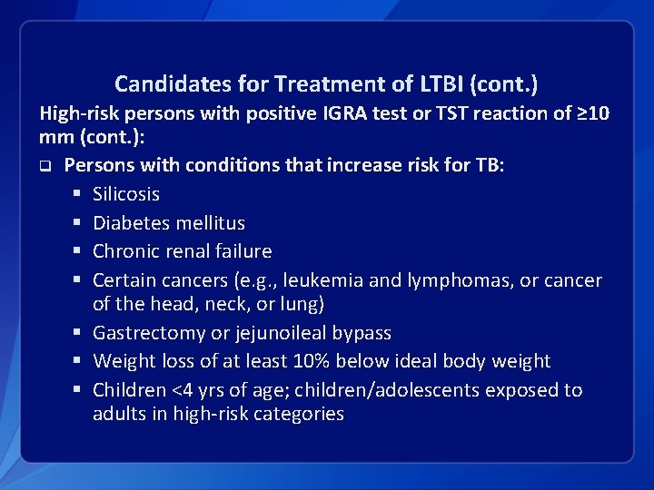 Candidates for Treatment of LTBI (cont. ) High-risk persons with positive IGRA test or