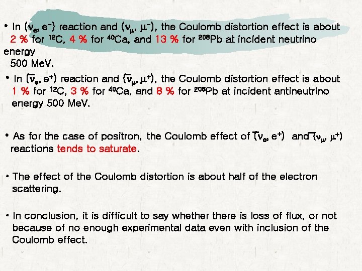 • In (ne, e-) reaction and (nm, m-), the Coulomb distortion effect is • In (ne, e-) reaction and (nm, m-), the Coulomb distortion effect is