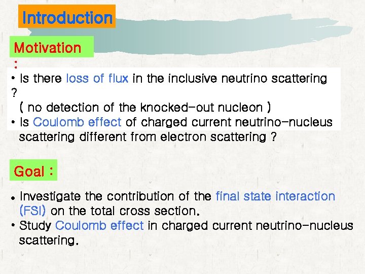 Introduction Motivation : • Is there loss of flux in the inclusive neutrino scattering Introduction Motivation : • Is there loss of flux in the inclusive neutrino scattering