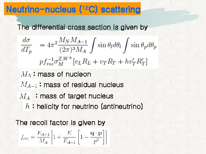Neutrino-nucleus (12 C) scattering The differential cross section is given by : mass of Neutrino-nucleus (12 C) scattering The differential cross section is given by : mass of