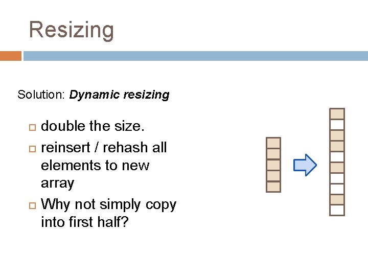 Resizing Solution: Dynamic resizing double the size. reinsert / rehash all elements to new