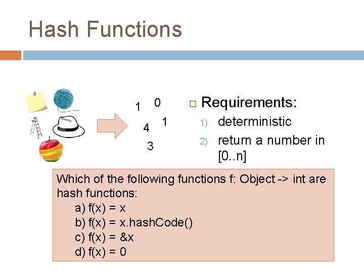 Hash Functions 0 1 4 1 3 Requirements: 1) 2) deterministic return a number