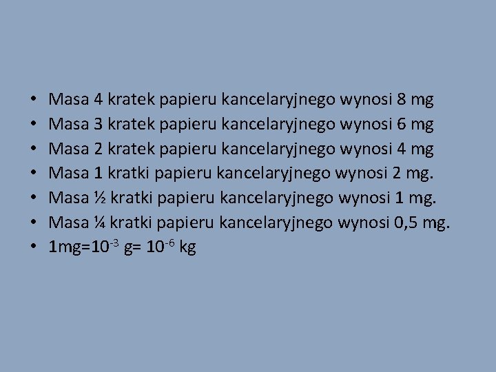  • • Masa 4 kratek papieru kancelaryjnego wynosi 8 mg Masa 3 kratek