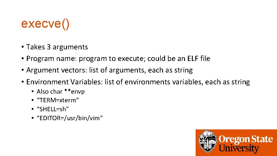 execve() • Takes 3 arguments • Program name: program to execute; could be an
