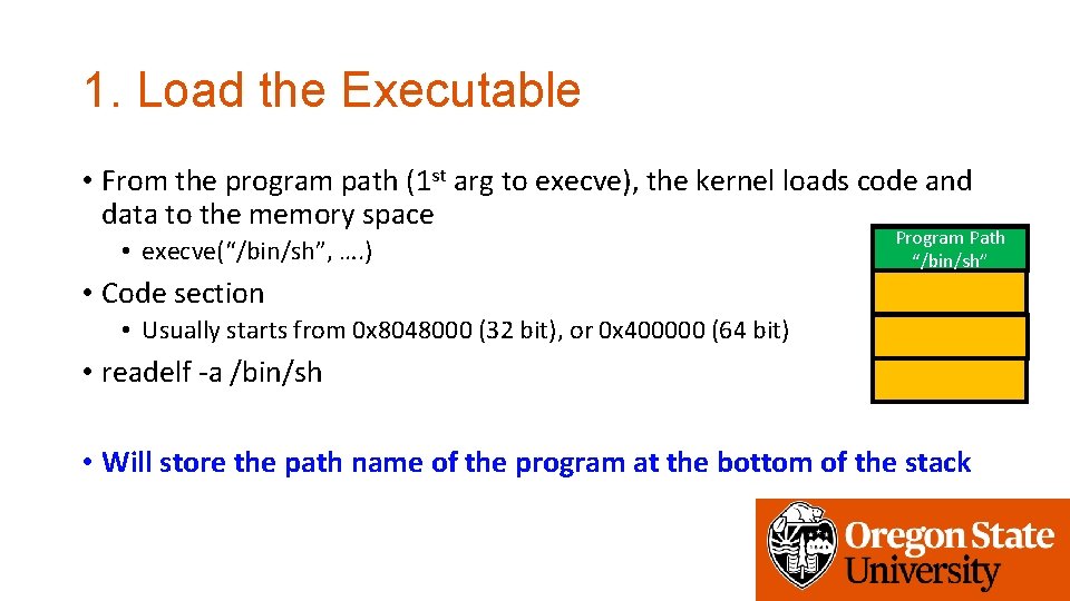 1. Load the Executable • From the program path (1 st arg to execve),