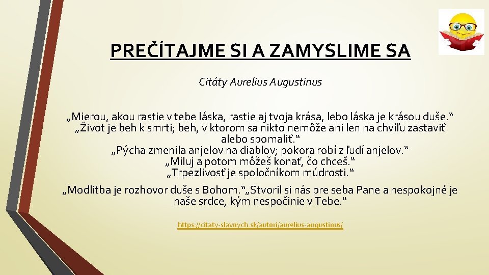 PREČÍTAJME SI A ZAMYSLIME SA Citáty Aurelius Augustinus „Mierou, akou rastie v tebe láska,