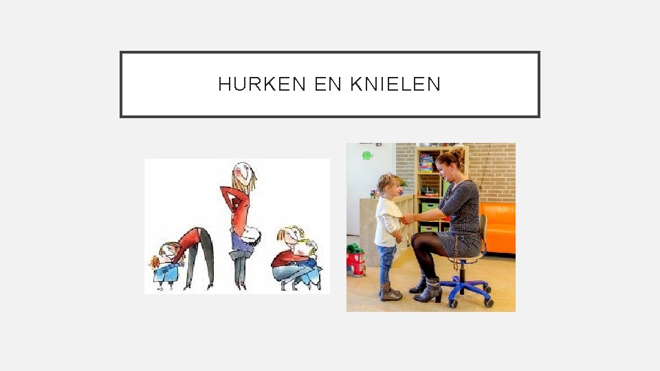 HURKEN EN KNIELEN 