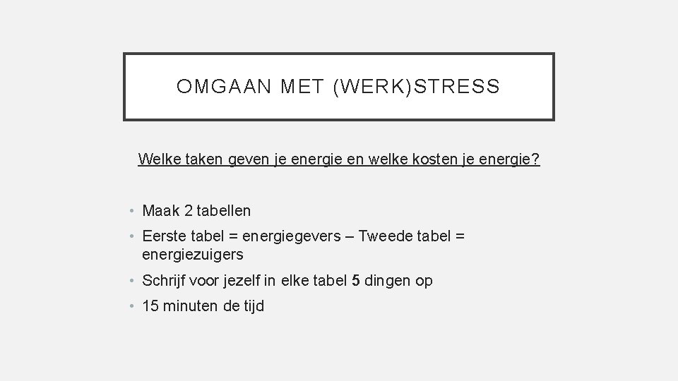 OMGAAN MET (WERK)STRESS Welke taken geven je energie en welke kosten je energie? •