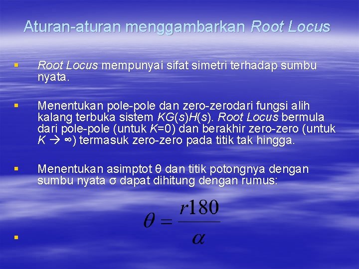 Aturan-aturan menggambarkan Root Locus § Root Locus mempunyai sifat simetri terhadap sumbu nyata. §