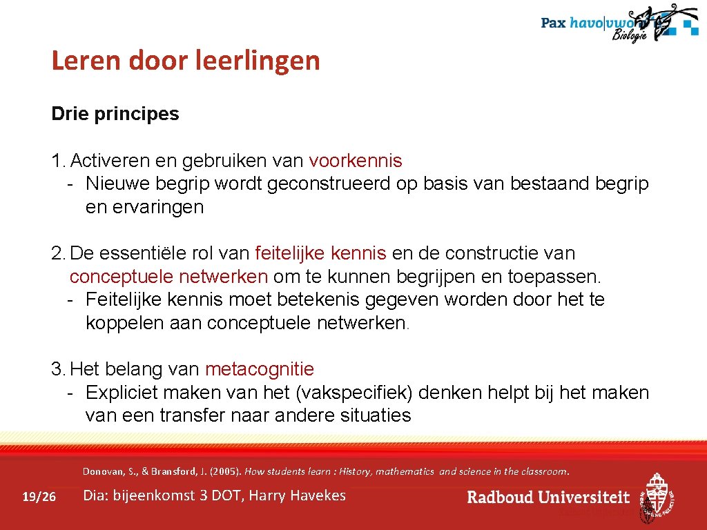 Leren door leerlingen Drie principes 1. Activeren en gebruiken van voorkennis - Nieuwe begrip