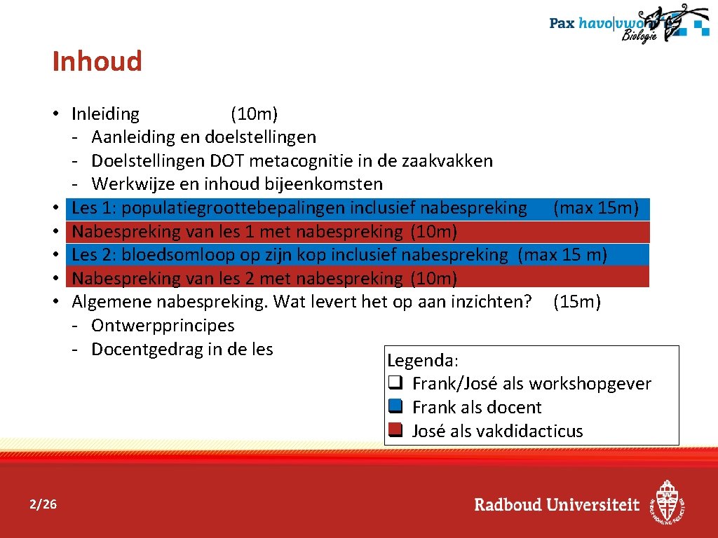 Inhoud • Inleiding (10 m) - Aanleiding en doelstellingen - Doelstellingen DOT metacognitie in