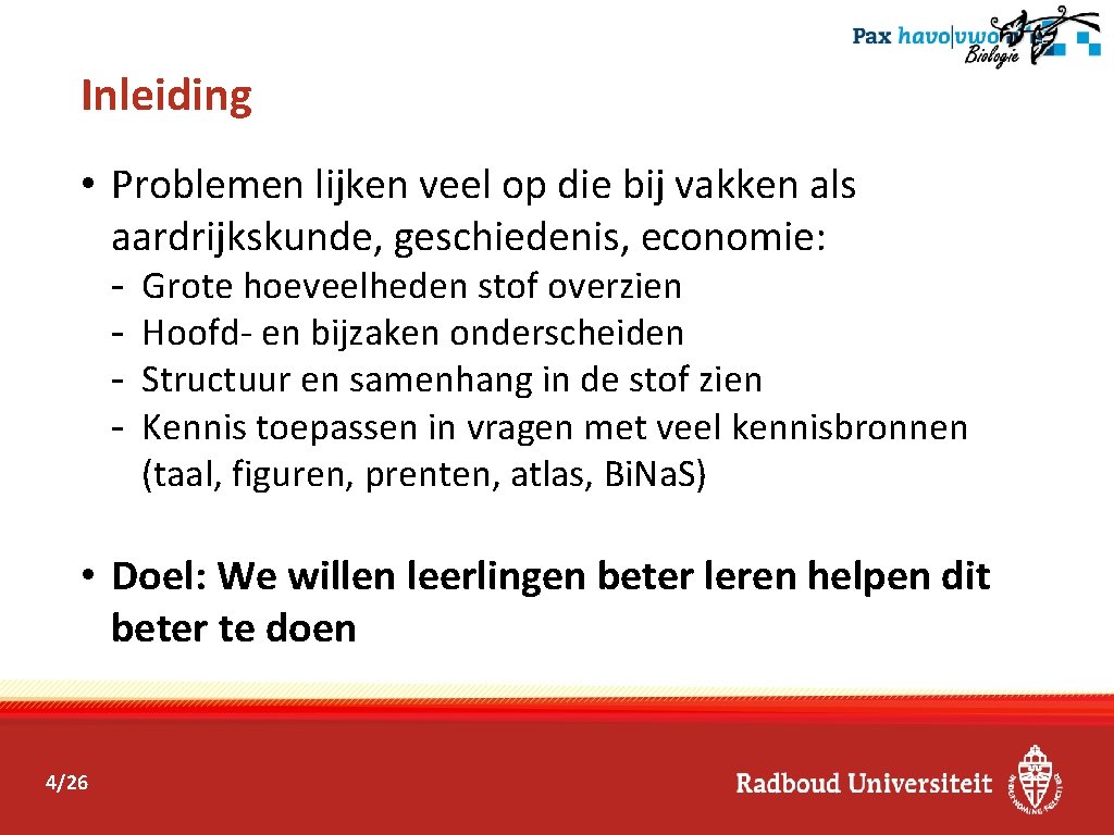 Inleiding • Problemen lijken veel op die bij vakken als aardrijkskunde, geschiedenis, economie: -