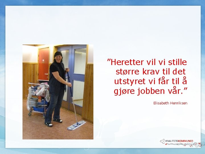 ”Heretter vil vi stille større krav til det utstyret vi får til å gjøre ”Heretter vil vi stille større krav til det utstyret vi får til å gjøre