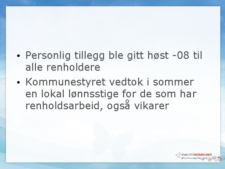• Personlig tillegg ble gitt høst -08 til alle renholdere • Kommunestyret vedtok • Personlig tillegg ble gitt høst -08 til alle renholdere • Kommunestyret vedtok