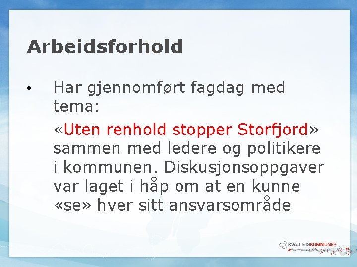 Arbeidsforhold • Har gjennomført fagdag med tema: «Uten renhold stopper Storfjord» sammen med ledere Arbeidsforhold • Har gjennomført fagdag med tema: «Uten renhold stopper Storfjord» sammen med ledere