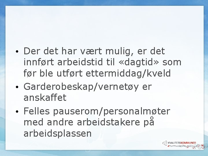 • Der det har vært mulig, er det innført arbeidstid til «dagtid» som • Der det har vært mulig, er det innført arbeidstid til «dagtid» som