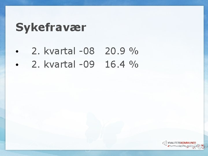 Sykefravær • • 2. kvartal -08 2. kvartal -09 20. 9 % 16. 4 Sykefravær • • 2. kvartal -08 2. kvartal -09 20. 9 % 16. 4