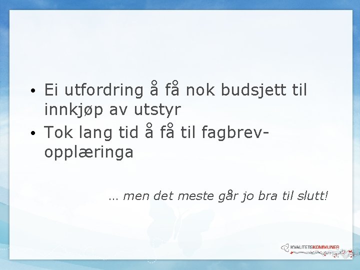 • Ei utfordring å få nok budsjett til innkjøp av utstyr • Tok • Ei utfordring å få nok budsjett til innkjøp av utstyr • Tok