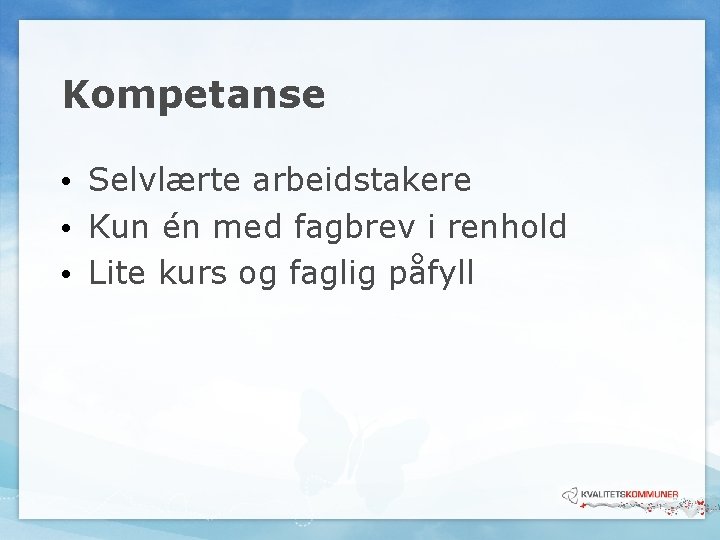 Kompetanse • Selvlærte arbeidstakere • Kun én med fagbrev i renhold • Lite kurs Kompetanse • Selvlærte arbeidstakere • Kun én med fagbrev i renhold • Lite kurs