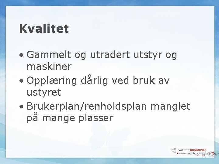 Kvalitet • Gammelt og utradert utstyr og maskiner • Opplæring dårlig ved bruk av Kvalitet • Gammelt og utradert utstyr og maskiner • Opplæring dårlig ved bruk av