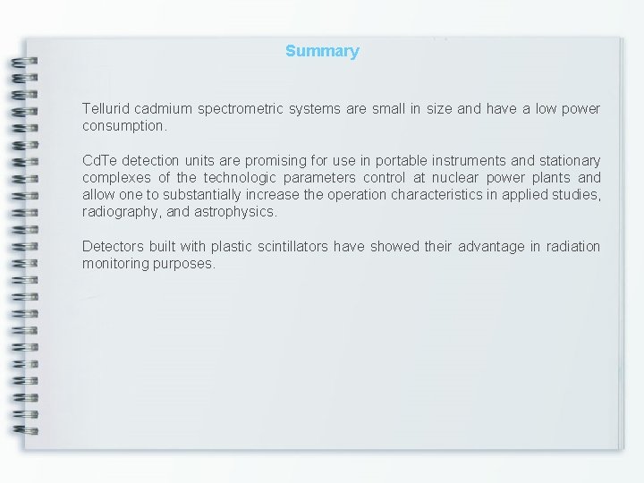 Summary Tellurid cadmium spectrometric systems are small in size and have a low power