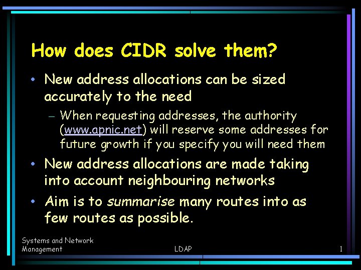 How does CIDR solve them? • New address allocations can be sized accurately to How does CIDR solve them? • New address allocations can be sized accurately to