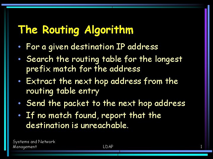 The Routing Algorithm • For a given destination IP address • Search the routing The Routing Algorithm • For a given destination IP address • Search the routing
