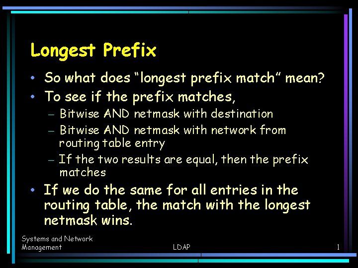 Longest Prefix • So what does “longest prefix match” mean? • To see if Longest Prefix • So what does “longest prefix match” mean? • To see if