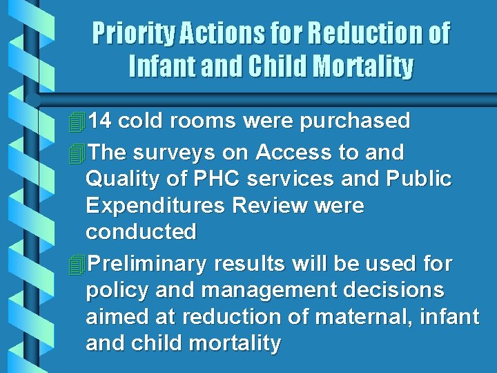 Priority Actions for Reduction of Infant and Child Mortality 414 cold rooms were purchased Priority Actions for Reduction of Infant and Child Mortality 414 cold rooms were purchased