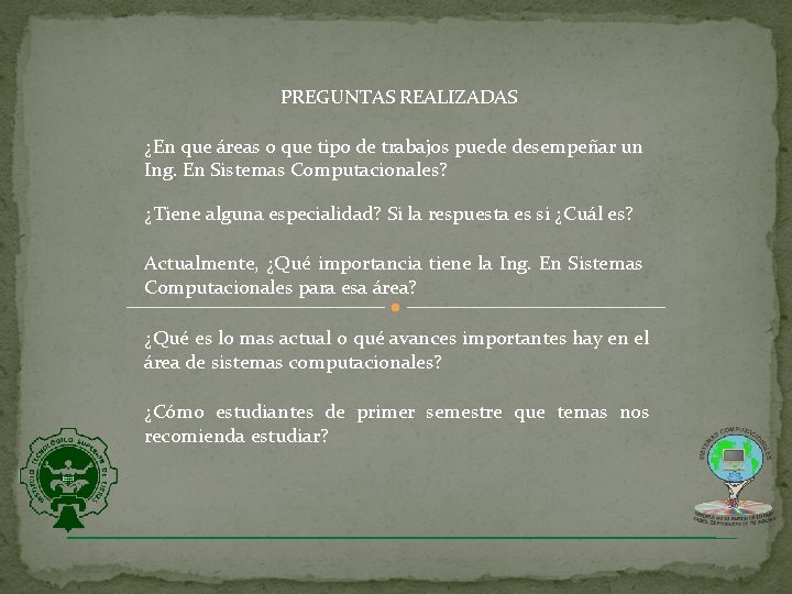 PREGUNTAS REALIZADAS ¿En que áreas o que tipo de trabajos puede desempeñar un Ing. PREGUNTAS REALIZADAS ¿En que áreas o que tipo de trabajos puede desempeñar un Ing.