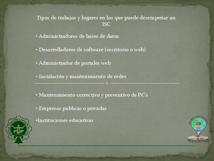 Tipos de trabajos y lugares en los que puede desempeñar un ISC • Administradores Tipos de trabajos y lugares en los que puede desempeñar un ISC • Administradores